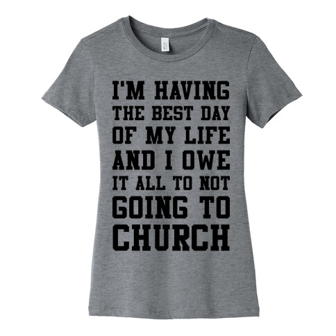 I'm Having The Best Day of My Life Womens T-Shirt