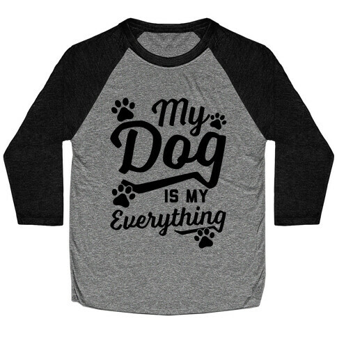 My Dog Is My Everything Baseball Tee