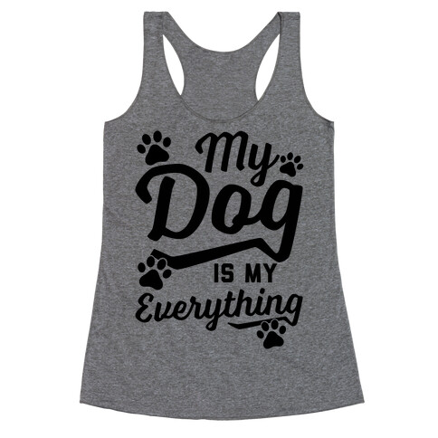 My Dog Is My Everything Racerback Tank Top
