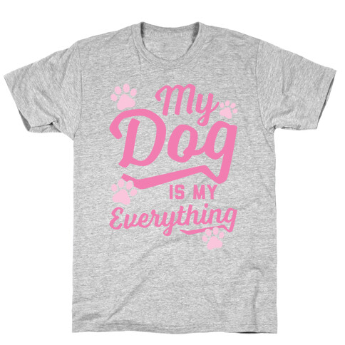 My Dog Is My Everything T-Shirt