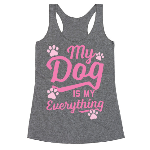 My Dog Is My Everything Racerback Tank Top