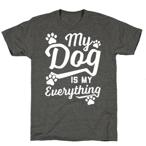 My Dog Is My Everything T-Shirt