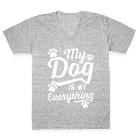 My Dog Is My Everything V-Neck Tee Shirt