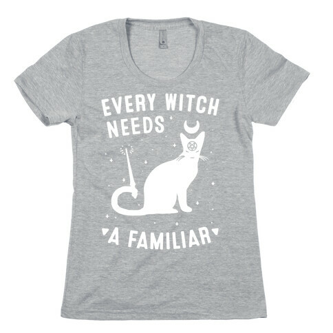 Every Witch Needs a Familiar Womens T-Shirt