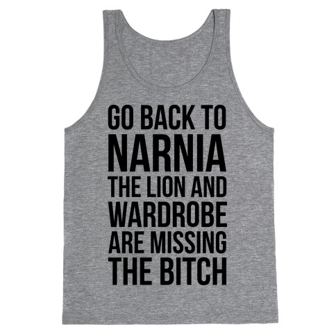 Go Back to Narnia the Lion and the Wardrobe are Missing the Bitch Tank Top