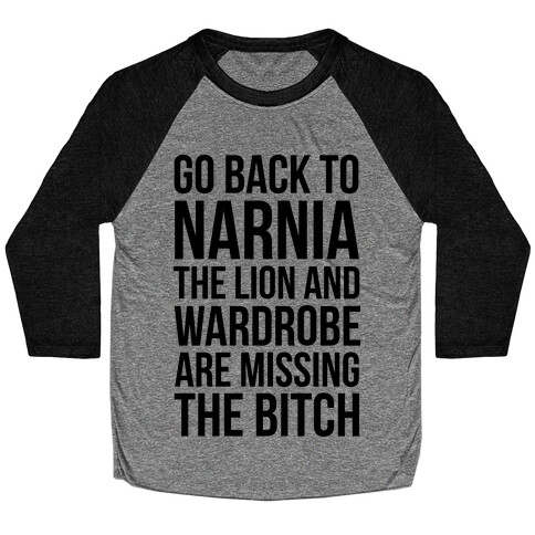 Go Back to Narnia the Lion and the Wardrobe are Missing the Bitch Baseball Tee