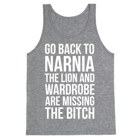 Go Back to Narnia the Lion and the Wardrobe are Missing the Bitch Tank Top