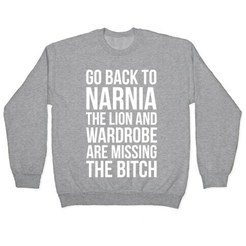 Go Back to Narnia the Lion and the Wardrobe are Missing the Bitch Pullover