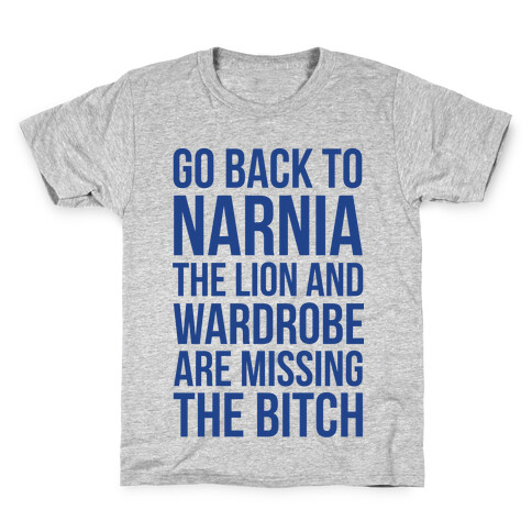 Go Back to Narnia the Lion and the Wardrobe are Missing the Bitch Kids T-Shirt