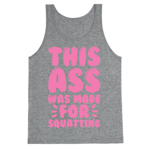 This Ass Was Made for Squatting Tank Top