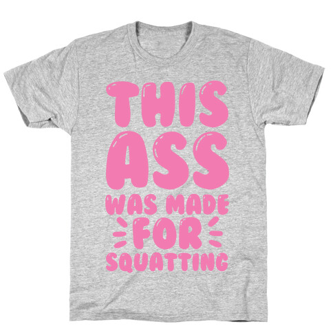 This Ass Was Made for Squatting T-Shirt