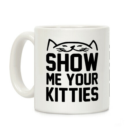 Show Me Your Kitties (Black Font) Coffee Mug