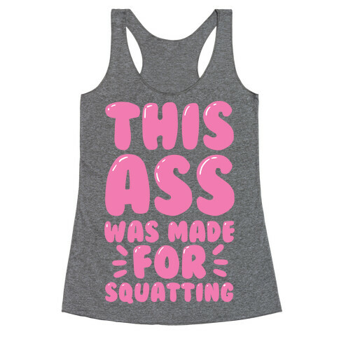 This Ass Was Made for Squatting Racerback Tank Top