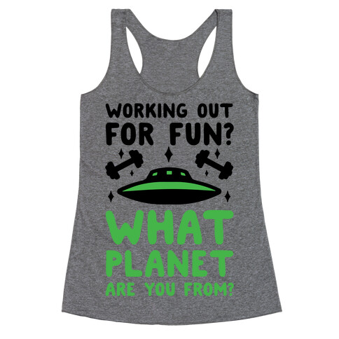 Working Out For Fun? What Planet Are You From? Racerback Tank Top