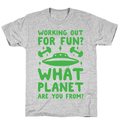 Working Out For Fun? What Planet Are You From? T-Shirt