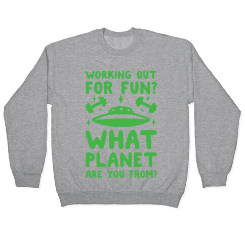 Working Out For Fun? What Planet Are You From? Pullover