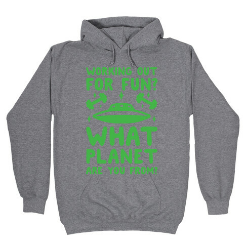 Working Out For Fun? What Planet Are You From? Hooded Sweatshirt