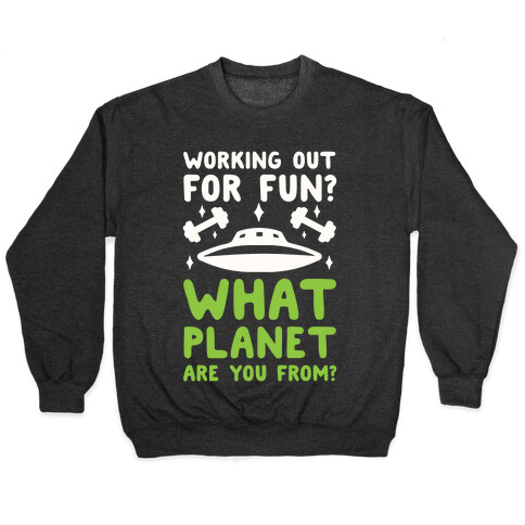 Working Out For Fun? What Planet Are You From? Pullover