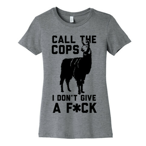Call The Cops I Don't Give a F*** Womens T-Shirt
