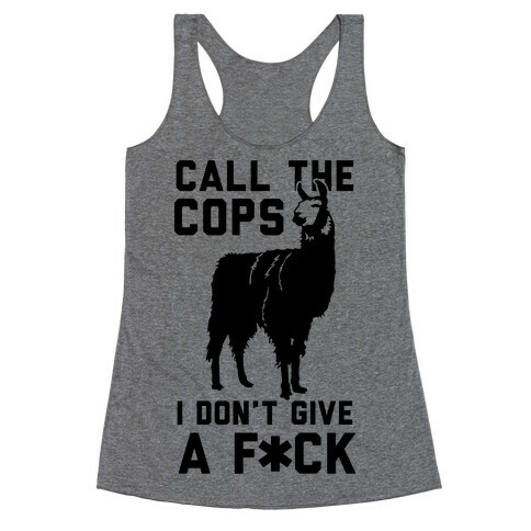 Call The Cops I Don't Give a F*** Racerback Tank Top