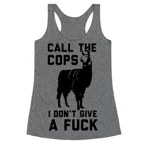 Call The Cops I Don't Give a F*** Racerback Tank Top