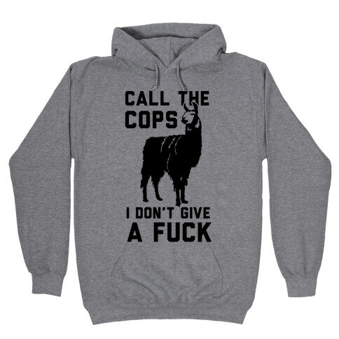 Call The Cops I Don't Give a F*** Hooded Sweatshirt