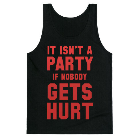 It Isn't A Party If Nobody Gets Hurt Tank Top