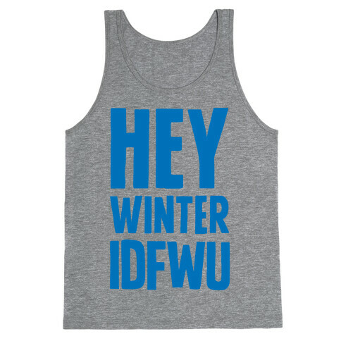 Hey Winter IDFWU Tank Top
