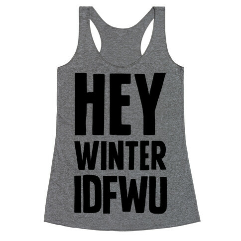 Hey Winter IDFWU Racerback Tank Top