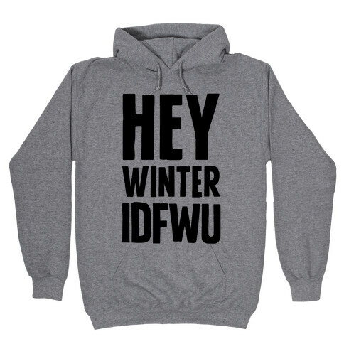 Hey Winter IDFWU Hooded Sweatshirt
