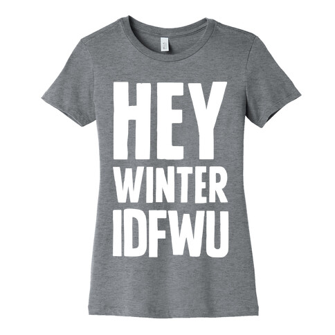 Hey Winter IDFWU Womens T-Shirt