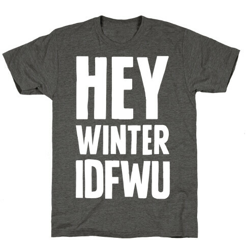Hey Winter IDFWU T-Shirt