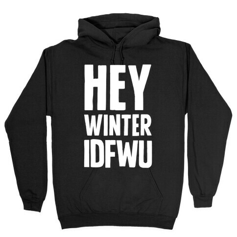 Hey Winter IDFWU Hooded Sweatshirt