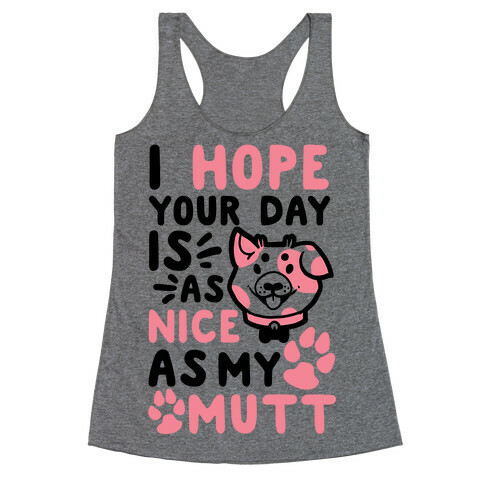 I Hope Your Day Is As Nice As My Mutt Racerback Tank Top