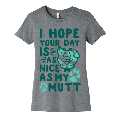 I Hope Your Day Is As Nice As My Mutt Womens T-Shirt