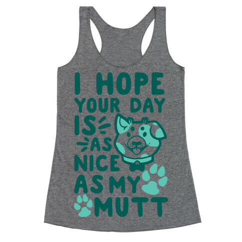I Hope Your Day Is As Nice As My Mutt Racerback Tank Top
