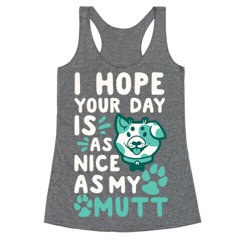 I Hope Your Day Is As Nice As My Mutt Racerback Tank Top