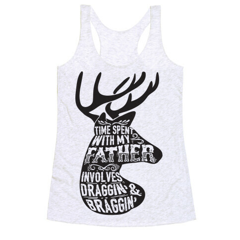 Time Spent With My Father Involves Draggin' And Braggin' Racerback Tank Top