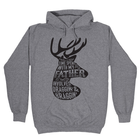 Time Spent With My Father Involves Draggin' And Braggin' Hooded Sweatshirt