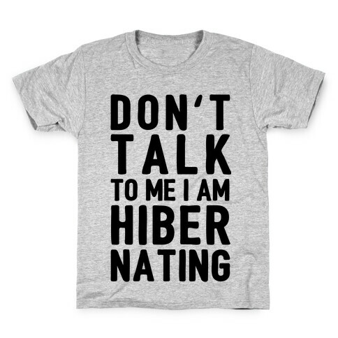 Don't Take To Me I Am Hibernating Kids T-Shirt