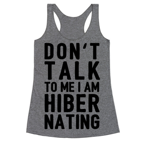 Don't Take To Me I Am Hibernating Racerback Tank Top