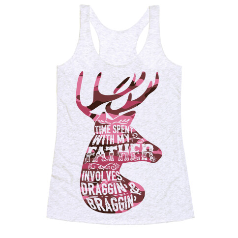 Time Spent With My Father Involves Draggin' And Braggin' Racerback Tank Top