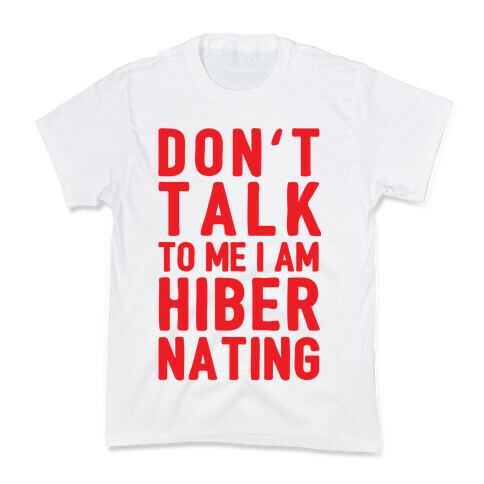 Don't Take To Me I Am Hibernating Kids T-Shirt