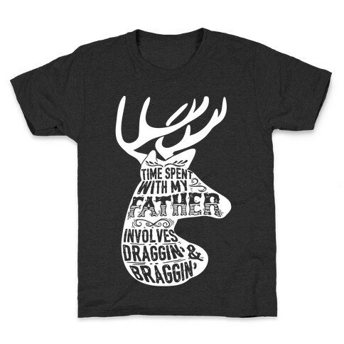 Time Spent With My Father Involves Draggin' And Braggin' Kids T-Shirt