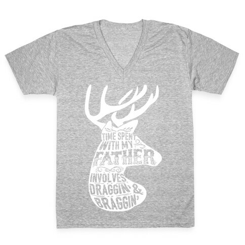 Time Spent With My Father Involves Draggin' And Braggin' V-Neck Tee Shirt