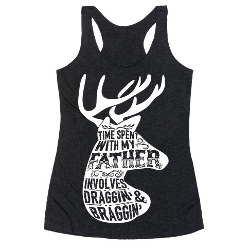 Time Spent With My Father Involves Draggin' And Braggin' Racerback Tank Top