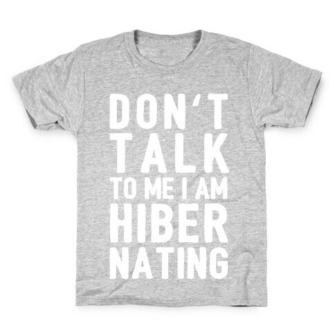 Don't Take To Me I Am Hibernating Kids T-Shirt