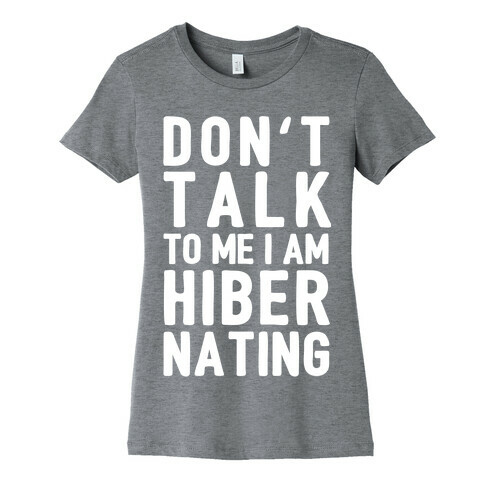 Don't Take To Me I Am Hibernating Womens T-Shirt