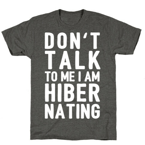 Don't Take To Me I Am Hibernating T-Shirt
