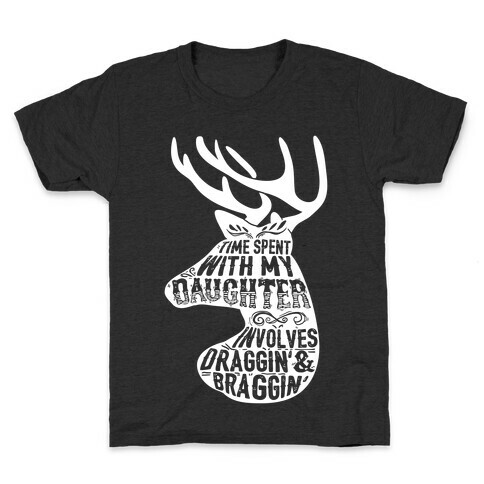 Time Spent With My Daughter Involves Draggin' And Braggin' Kids T-Shirt